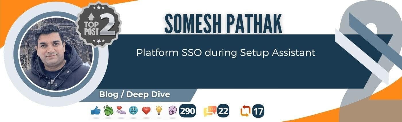 Modern Endpoint Management Top Post #2 for May 2026 featuring Somesh Pathak and his deep technical article about Platform SSO during Setup Assistant for macOS. Community ranking based on engagement.